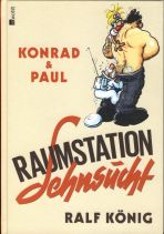 Ralf Knig: Konrad und Paul - Raumstation Sehnsucht HC