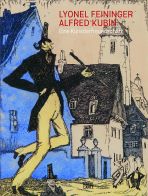 Lyonel Feininger / Alfred Kubin - Eine Knstlerfreundschaft