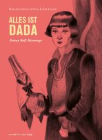 Alles ist Dada - Emmy Ball-Hennings