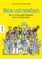 Weise und rebellisch: Was wir von den groen Philosophen heute noch lernen knnen