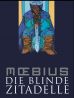 Moebius Collection: Die blinde Zitadelle