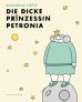 Dicke Prinzessin Petronia, Die